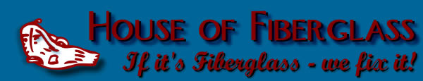 House of Fiberglass - If it's fiberglass, we fix it!